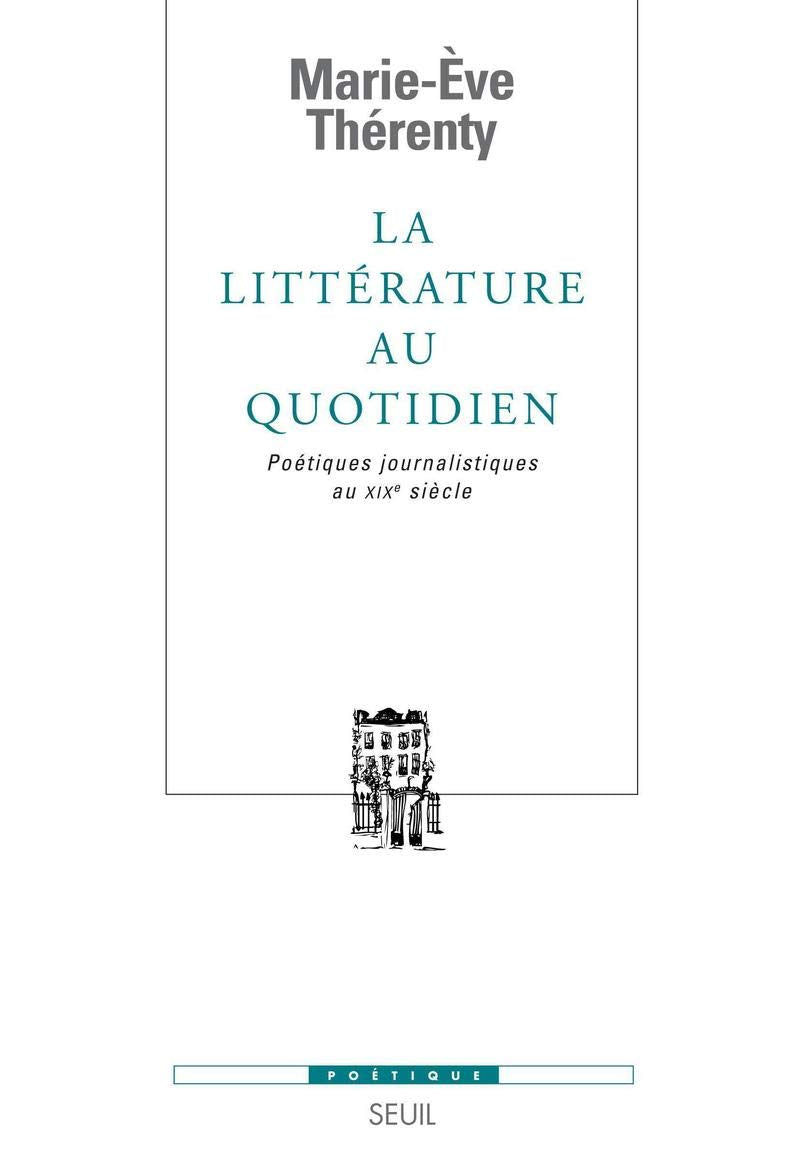 La Littérature au quotidien: Poétiques journalistiques au XIXe siècle 9782020947336