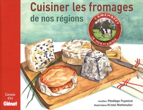 Cuisiner les fromages de nos régions 9782847991789