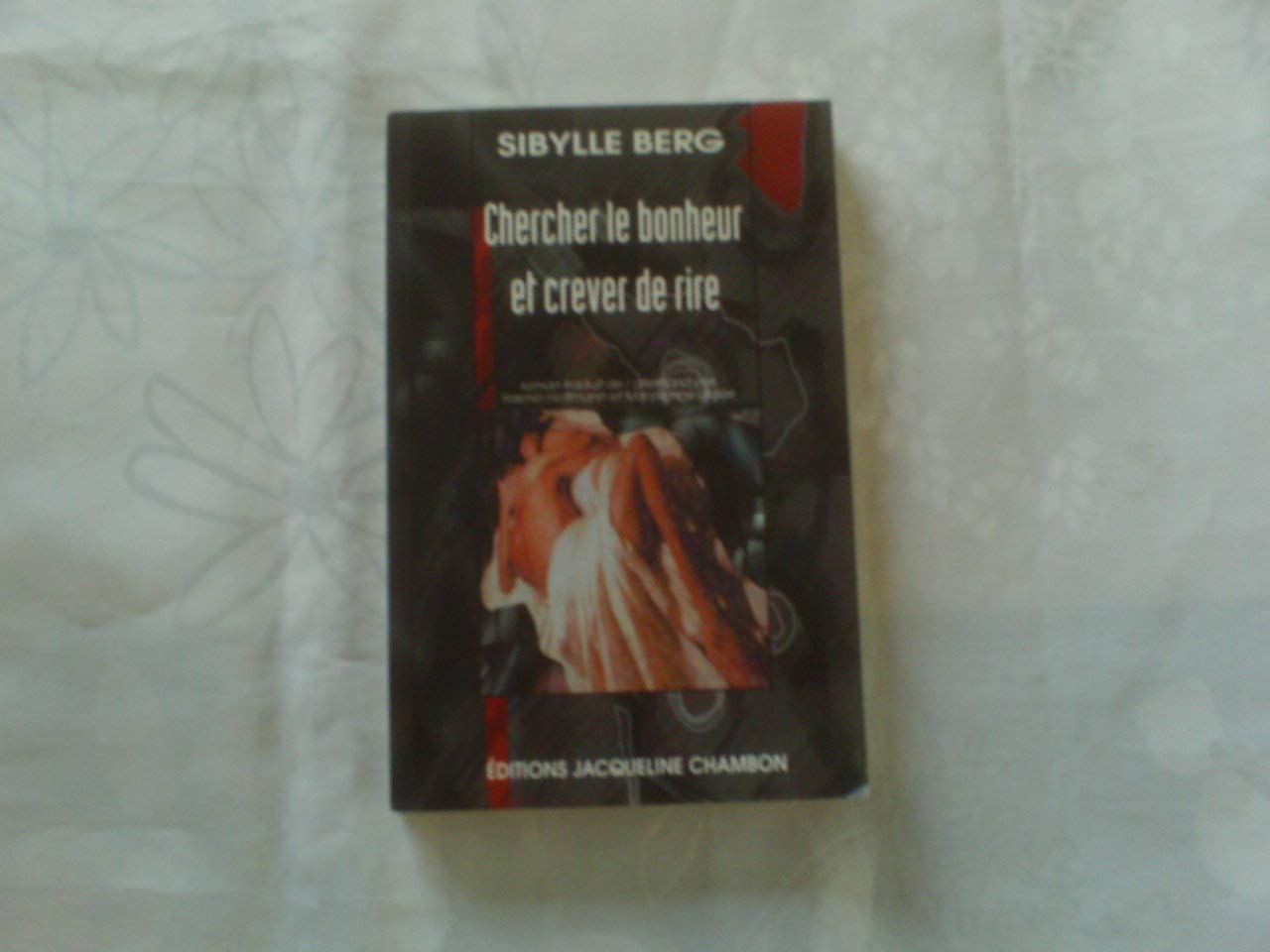 CHERCHER LE BONHEUR ET CREUVER DE RIRE 9782877112130