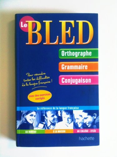 Le Bled - orthographe Grammaire Conjugaison - Pour résoudre toutes les difficultés de la langue française 9782286021597