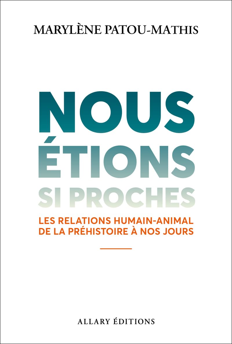 Nous étions si proches - Les relations humain-animal de la préhistoire à nos jours 9782370735973