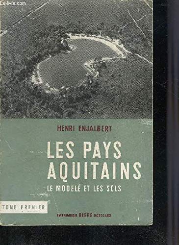 LES PAYS AQUITAINS LE MODELE ET LES SOLS - TOME PREMIER SEUL. 