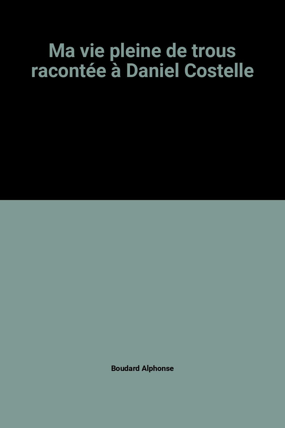 Ma vie pleine de trous racontée à Daniel Costelle 9782266027021