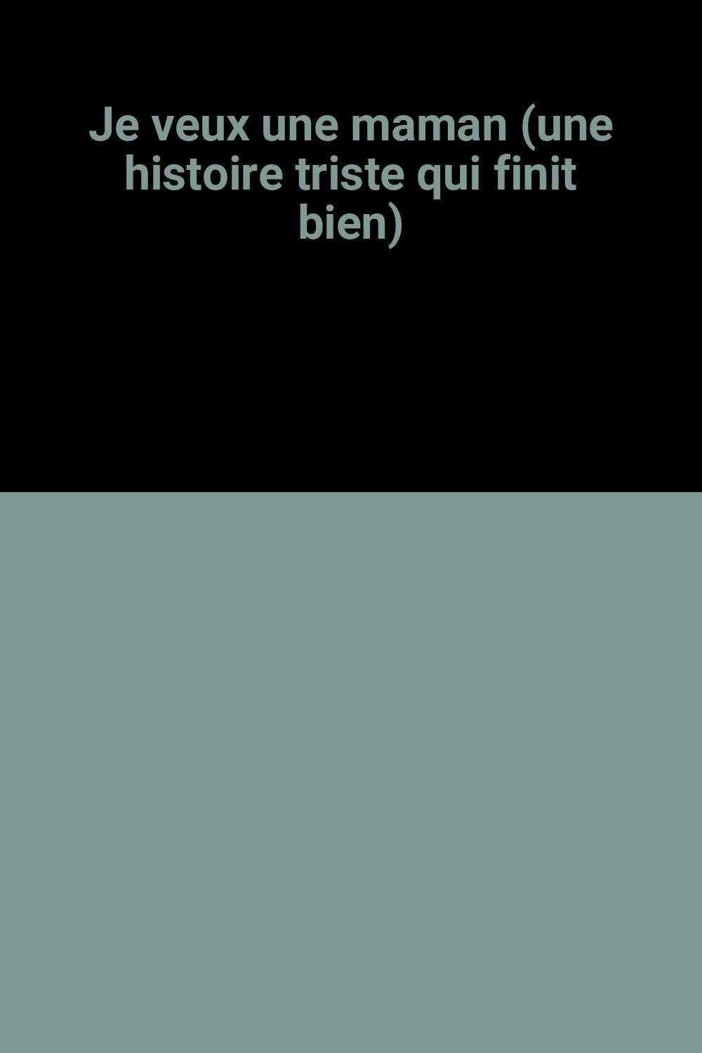 Je veux une maman: UNE HISTOIRE TRISTE QUI FINIT BIEN 9782070567034