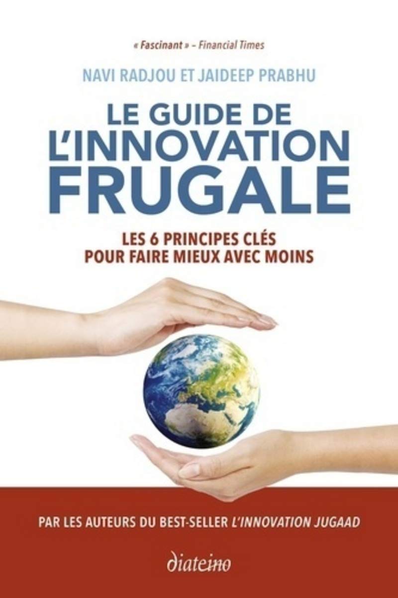 Le guide de l'innovation frugale - Les 6 principes clés pour faire mieux avec moins 9782354563738