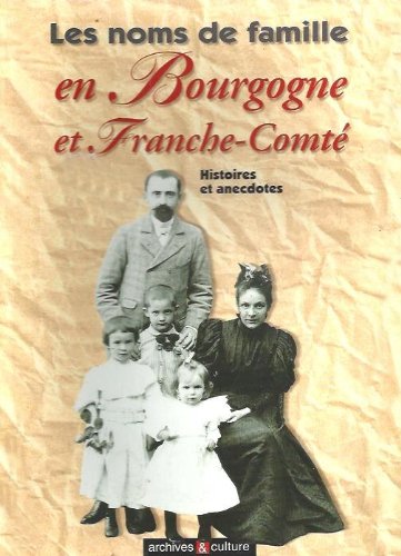 Les noms de famille en Bourgogne et Franche-Comté : Histoires et anecdotes 9782911665332