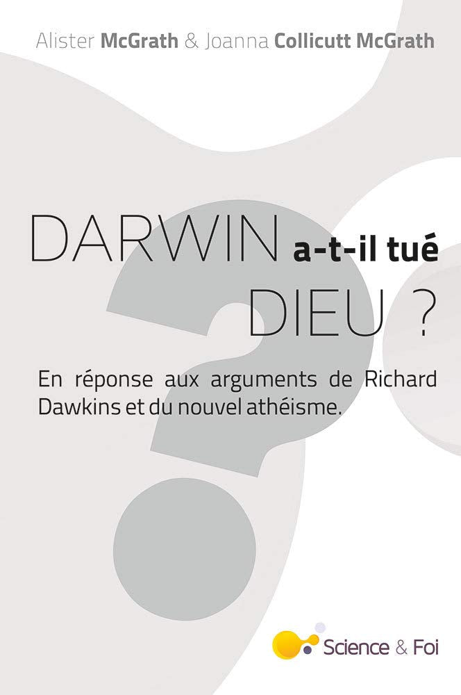 Darwin a-t-il tué Dieu ?: En réponse aux arguments de Richard Dawkins et du nouvel athéisme 9782954708539