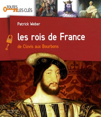 Les rois de France: De Clovis aux Bourbons 9782012375307