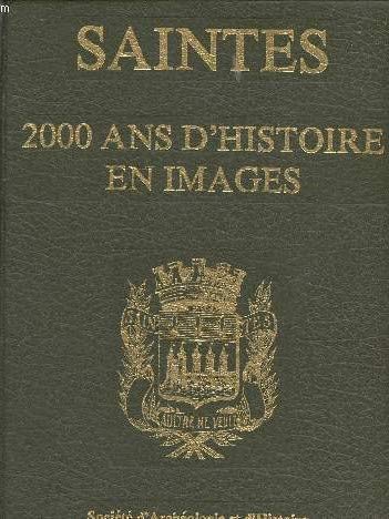 Saintes. 2000 ans d'histoire en images. Societé d'Archéologie et d'Histoire de la Charente-Maritime. 1980. (Charente, Saintonge, Histoire) 