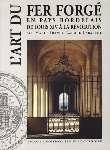L'art du fer forgé en pays bordelais de Louis XIV à la Révolution 9782908175073