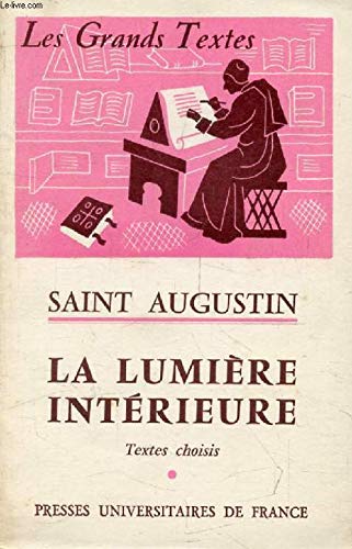 Saint augustin - la lumiere interieure - les grands textes bibliotheque classique de philosophie dirigee par c. khodoss et j. laubier 