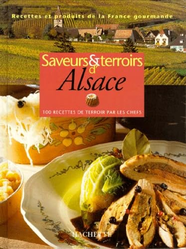 Saveurs Et Terroirs D'Alsace. 100 Recettes De Terroir Par Les Chefs 9782012364059