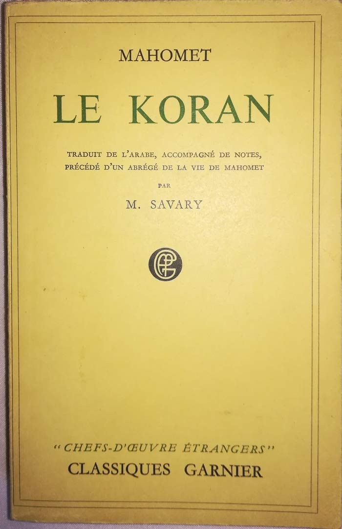 Le Koran : Traduit de l'arabe, accompagné de notes, précédé d'un Abrégé de la vie de Mahomet (Collection des classiques Garnier) 3665375165050