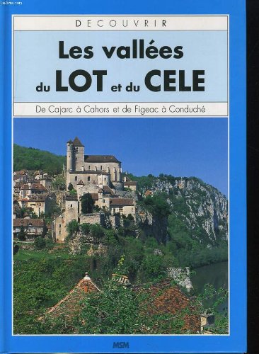 Decouvrir les vallees du lot et du cele. de cajarc a cahors et de figeac a conduche 9782907899192