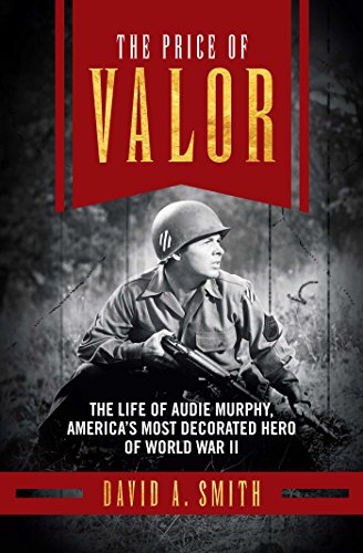 The Price of Valor: The Life of Audie Murphy, America's Most Decorated Hero of World War II 9781621573173