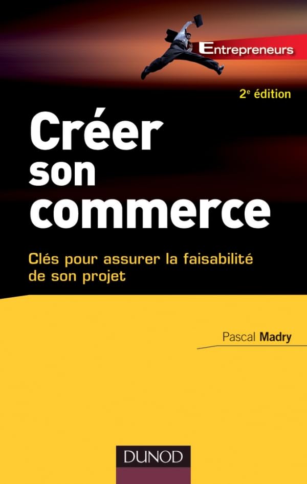 Créer son commerce - 2e éd. - Clés pour assurer la faisablité de son projet: Clés pour assurer la faisablité de son projet 9782100573837