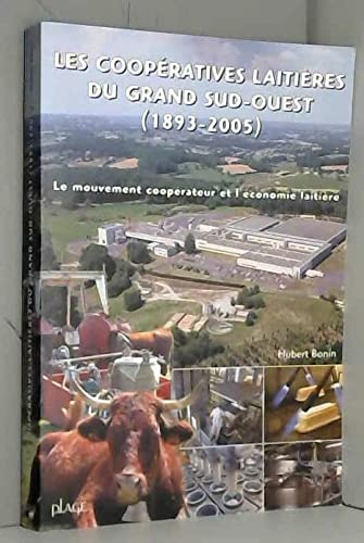 Les Cooperatives Laitieres Du Grand Sud-Ouest, 1893-2005 : Le Mouvement cooperateur et l'Economie laitiere 9782952434003