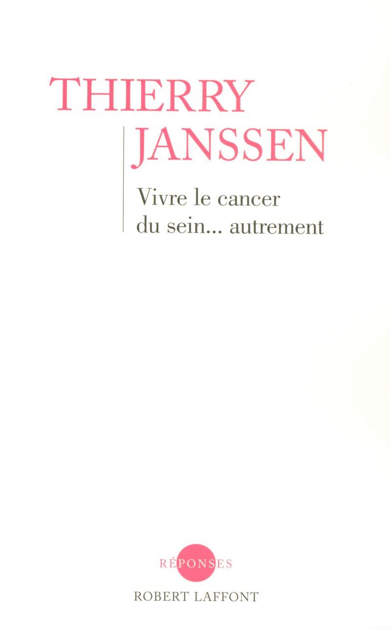 Vivre le cancer du sein... autrement: Un message d'espoir pour toutes les femmes 9782221104743