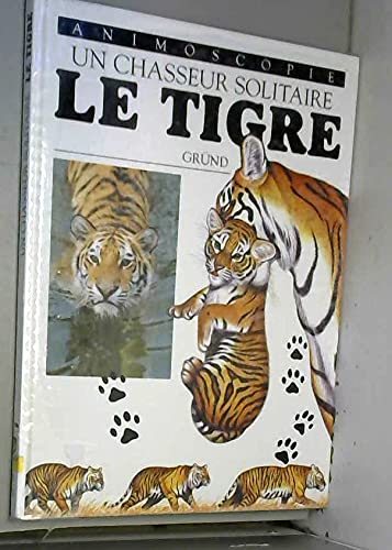 Le Tigre : Un Chasseur Solitaire 9782700045208