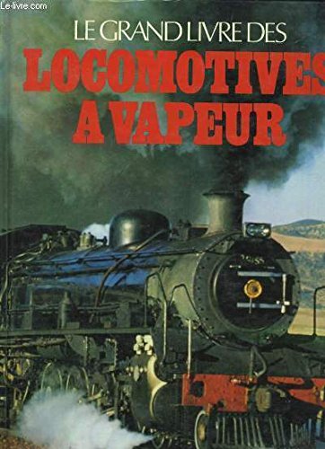 Le grand livre des locomotives à vapeur. 9782859610326