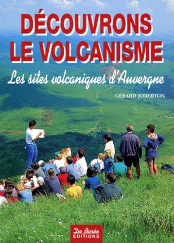Découvrons le volcanisme. Les sites volcaniques d'Auvergne 9782908592344