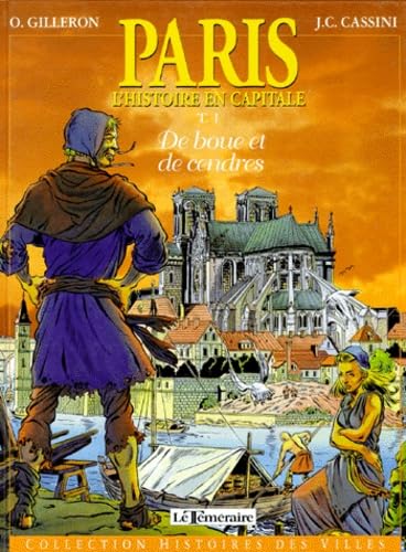 Paris. Tome 1, L'Histoire En Capitale, De Boue Et De Cendres 9782908703610