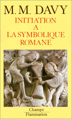 Initiation a la symbolique romane (xiie siecle): NOUVELLE EDITION DE L'"ESSAI SUR LA SYMBOLIQUE ROMANE" 9782080810199