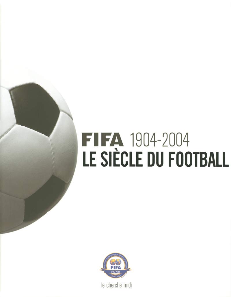 Fifa 1904-2004 : Le Siècle du football 9782749102368