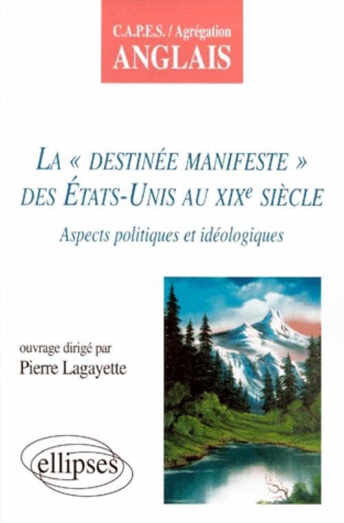 La "Destinée manifeste" des États-Unis au XIXe siècle : Aspects idéologiques et politiques 9782729859480