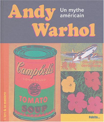 Andy Warhol, un mythe américain 9782915710069