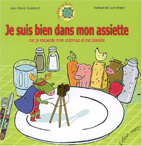 Je suis bien dans mon assiette : Car je respecte mon estomac et ma planète 9782844550958