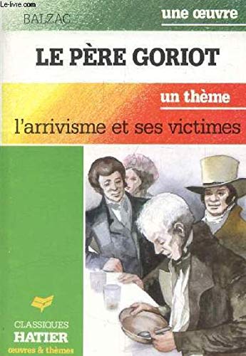 Le père Goriot : l'arrivisme et ses victimes, Stendhal, G de Maupassant, R. V. Pilhes... 9782218063039