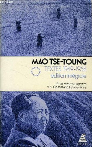 Textes, edition integrale (1949-1958), de la reforme agraire aux communes populaires 