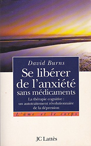 Se libérer de l'anxiété sans médicaments. La Théorie cognitive : un autotraitement révolutionnaire de la dépression 9782709617420