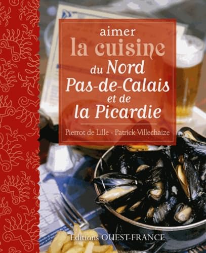 Aimer la cuisine du Nord Pas-de-Calais et de la Picardie 9782737356650