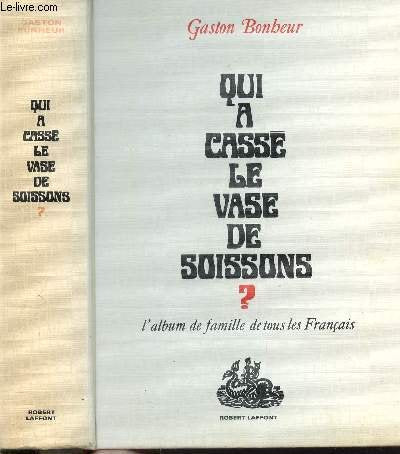 Qui a cassé le vase de Soissons ? : L'album de famille de tous les Français 