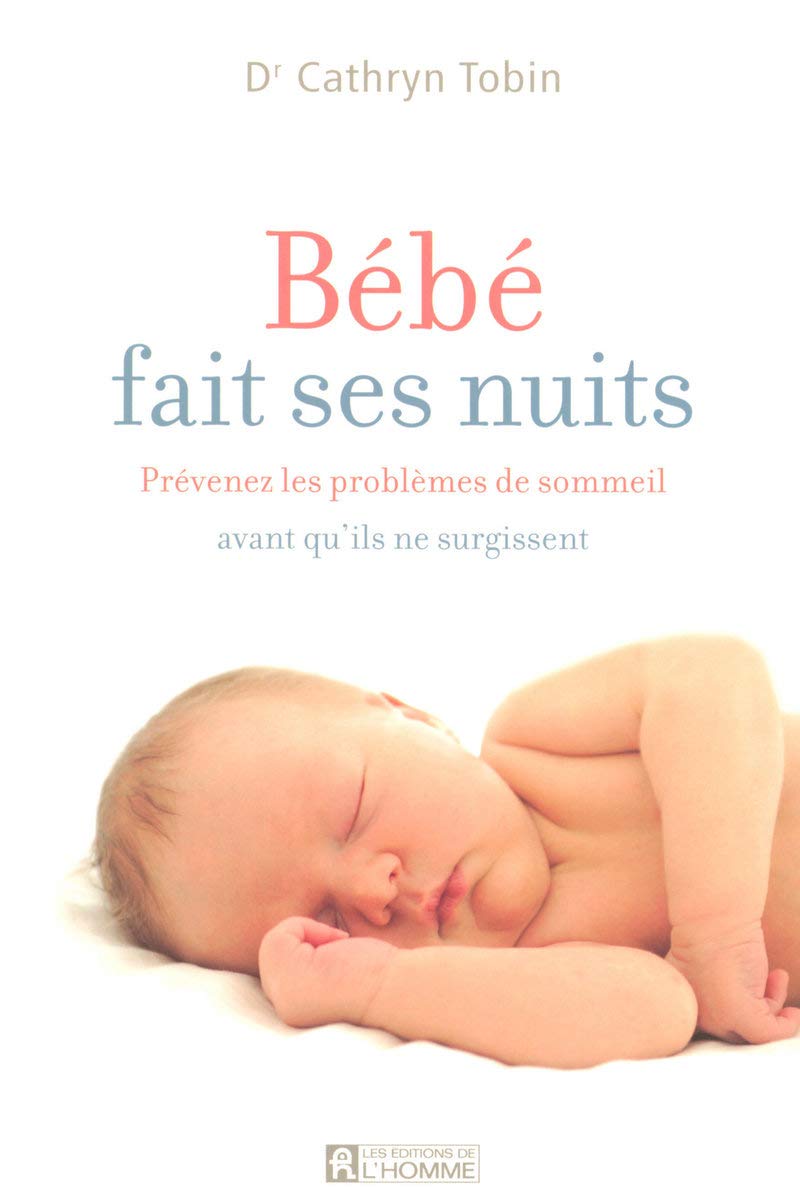 BEBE FAIT SES NUITS - PREVENEZ LES PROBLEMES DE SOMMEIL AVANT QU'ILS NE SURGISSENT 9782761923590