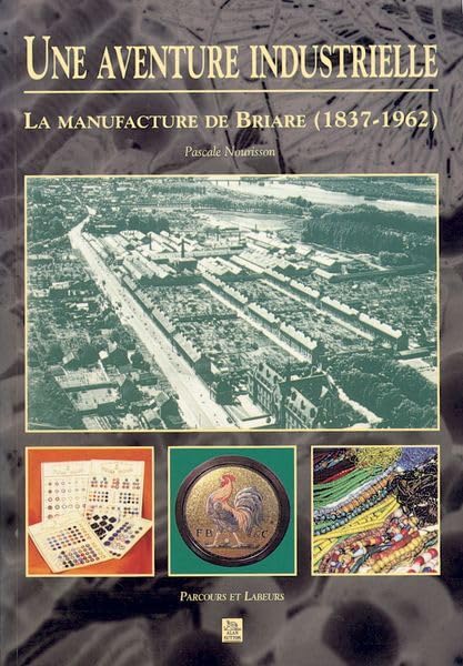 Une aventure industrielle : La manufacture de Briare, 1837-1962 9782842535582