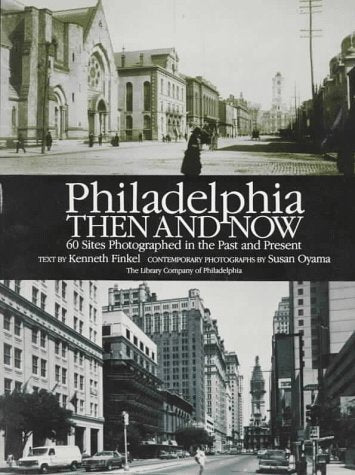 Philadelphia Then and Now: 60 Sites Photographed in the Past and Present 9780486257907