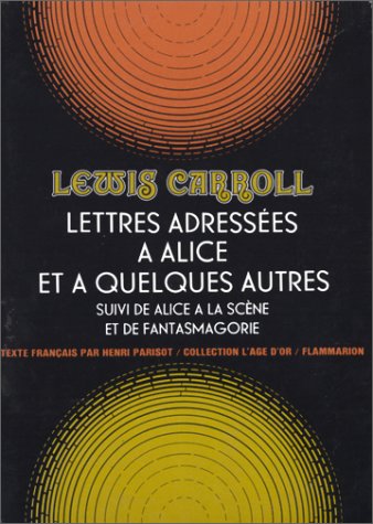 Lettres adressées à Alice et à quelques autres: suivi de Alice à la scène et de Fantasmagorie 9782080608895