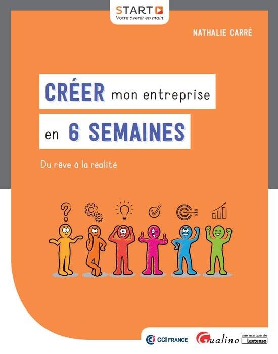 Créer mon entreprise en 6 semaines: Du rêve à la réalité 9782297071000