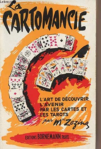La cartomancie ou l'art de découvir l'avenir par les cartes et les tarots 
