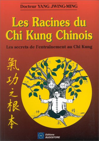Les Racines du Chi Kung Chinois. Les secrets de l'entraînement au Chi Kung 9782908580464