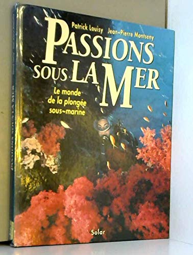 Passions sous la mer: Le monde de la plongée sous-marine 9782263019357