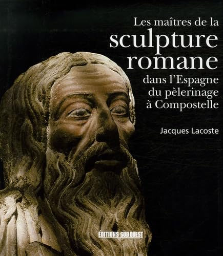 Les maîtres de la sculpture romane dans l'Espagne du pèlerinage à Compostelle 9782879015781