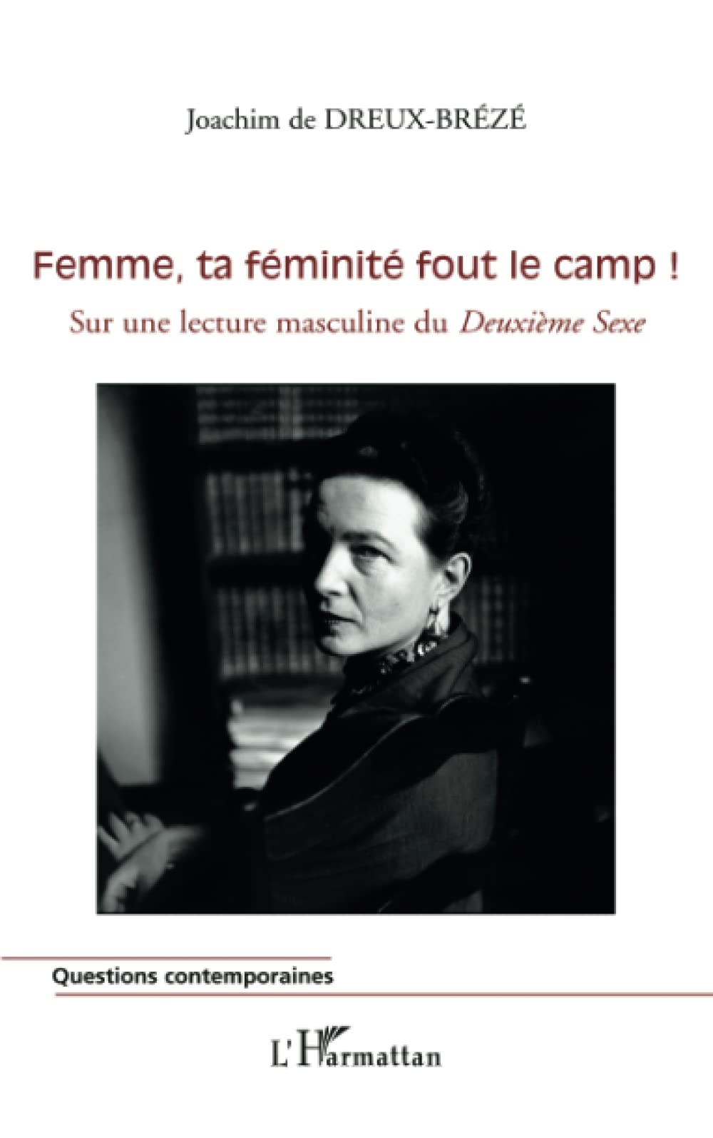 Femme, ta féminité fout le camp !: Sur une lecture masculine du Deuxième Sexe 9782296016132
