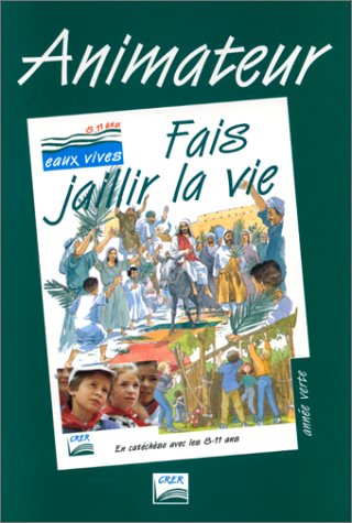 Fais jaillir la vie, année verte. Animateur 9782857331070