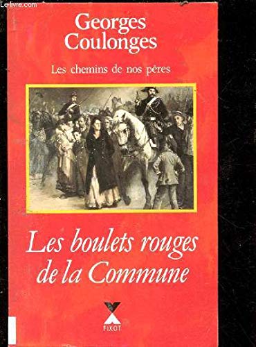 Les Chemins De Nos Peres Tome 4 : Les Boulets Rouges De La Commune 9782876451797