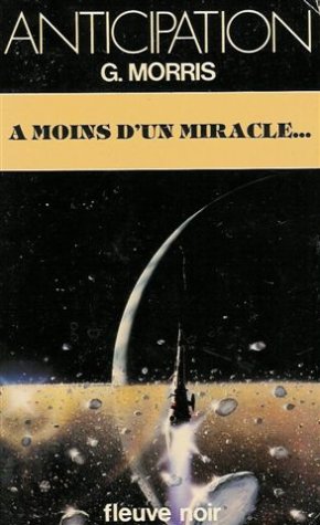A moins d'un miracle : Collection : Anticipation fleuve noir n° 1344 9782265028388