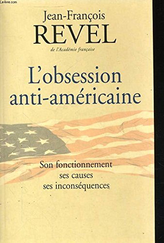 L'obsession anti-americaine - son fonctionnement, ses causes, ses inconsequences 9782702878880